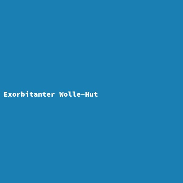 Exorbitanter Wolle-Hut