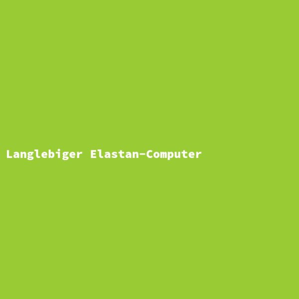 Langlebiger Elastan-Computer