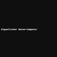 Gigantischer Beton-Computer