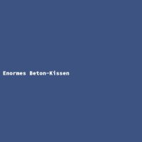 Enormes Beton-Kissen