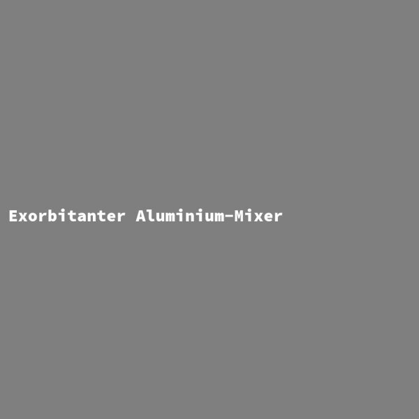 Exorbitanter Aluminium-Mixer