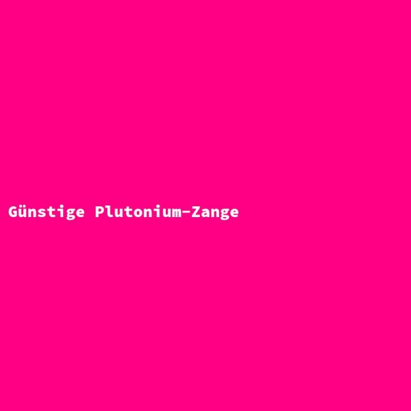 Günstige Plutonium-Zange