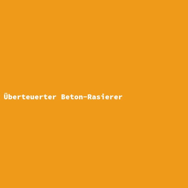 Überteuerter Beton-Rasierer