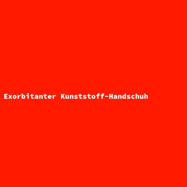 Exorbitant Plastic Glove