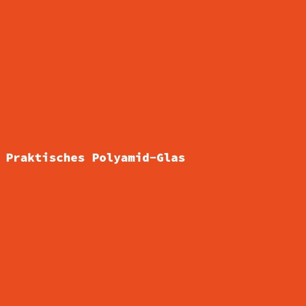 Praktisches Polyamid-Glas