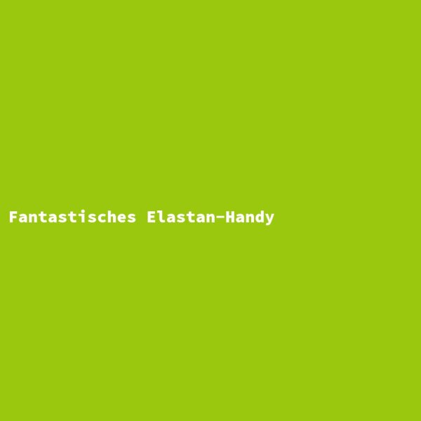 Fantastisches Elastan-Handy