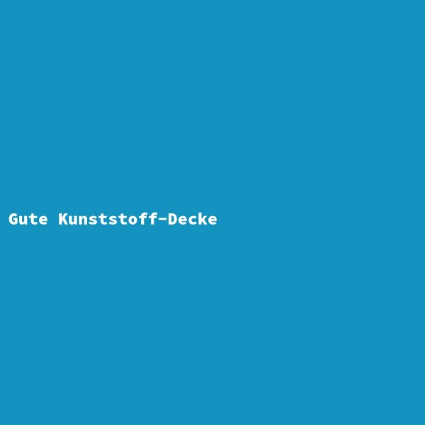 Gute Kunststoff-Decke