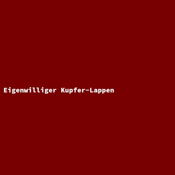 Eigenwilliger Kupfer-Lappen