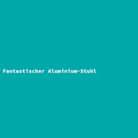 Fantastischer Aluminium-Stuhl