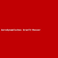Aerodynamisches Granit-Messer