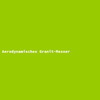 Aerodynamisches Granit-Messer