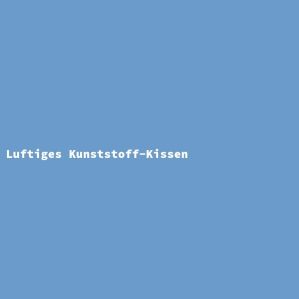 Luftiges Kunststoff-Kissen