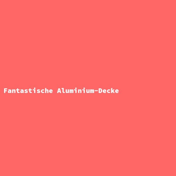 Fantastische Aluminium-Decke