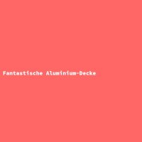 Fantastische Aluminium-Decke