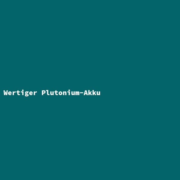 Wertiger Plutonium-Akku