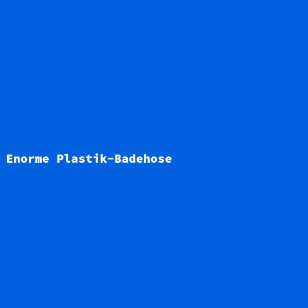 Enorme Plastik-Badehose