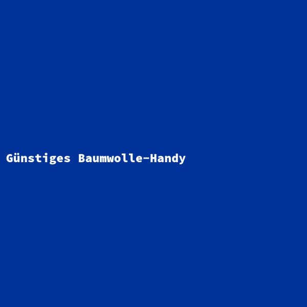 Günstiges Baumwolle-Handy