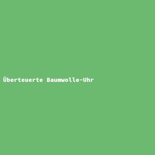 Überteuerte Baumwolle-Uhr