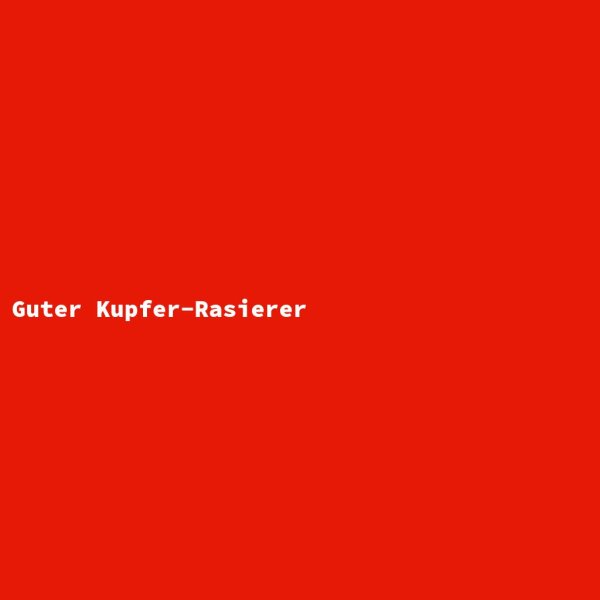 Guter Kupfer-Rasierer